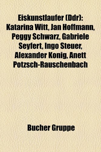 Books on Demand Eiskunstl&auml;ufer (DDR): Katarina Witt, Ingo Steuer, Anett P&ouml;tzsch-Rauschenbach, Tassilo Thierbach, Gabriele Seyfert, Sabine Bae&szlig;, Ja ...