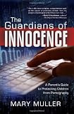 The Guardians of Innocence: A Parent's Guide to Protecting Children from Pornography