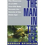 the man in the ice the discovery of a 5000 year old body reveals the secrets of the stone age