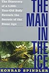 Man In The Ice, The: The Discovery of a 5,000-Year-Old Body Reveals the Secrets of the Stone Age