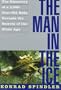 The Man in the Ice: The Discovery of a 5,000-Year-Old Body Reveals the Secrets of the Stone Age