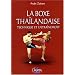 La boxe tha�landaise Muay Tha� : Tome 2, Technique et entra�nement