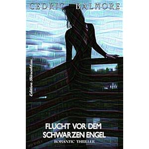 Flucht vor dem schwarzen Engel: Romantic Thriller