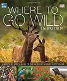Where to go wild in Britain : a month-by-month guide to the UK's best wildlife experiences