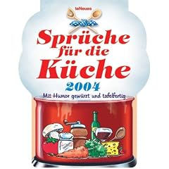 Spr�che f�r die K�che 2004, Humorkalender. Mit Humor gew�rzt und tafelfertig