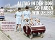 Alltag in der DDR: So haben wir gelebt: Manfred Beier Fotografien aus dem gr��ten Privatarchiv der DDR. 1949-1971