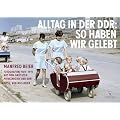 Alltag in der DDR: So haben wir gelebt: Manfred Beier Fotografien aus dem gr��ten Privatarchiv der DDR. 1949-1971