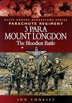 3 Para: Mount Longdon - The Bloodiest Battle (Elite Forces Operations Series)