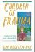 Children of Trauma: Rediscovering Your Discarded Self by Jane Middelton-Moz ISBN 1558740147