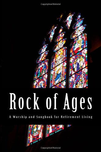 Rock of Ages: A Worship and Songbook for Retirement Living