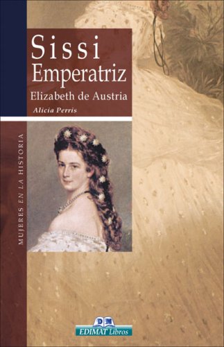 Sissi Emperatriz: Elizabeth de Austria (Mujeres en la historia series) (Spanish Edition) under The Books Store