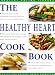 The Healthy Heart Cookbook: Simple, Tasty and Nutritious Recipes Suitable for Any Occasion (The Healthy Eating Library)