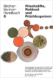 cover of Bircher-Benner-Handbuch; Bircher-Benner-Diätbücher, Bd.6, Handbuch für Frischsäfte, Rohkost und