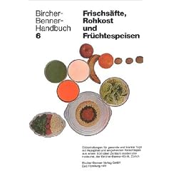 Bircher-Benner-Handb�cher - Bircher-Benner-Leitf�den: Bircher-Benner-Handbuch; Bircher-Benner-Di�tb�cher, Bd.6, Handbuch f�r Frischs�fte, Rohkost und Fr�chtespeisen