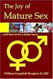 The Joy of Mature Sex and How to be a Better Lover...