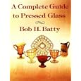 A Complete Guide to Pressed Glass by  Bob H. Batty and John T. Hendricks