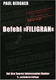 Befehl Filigran. Auf den Spuren interessanter Bunker