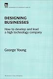 Designing Businesses: How to Develop and Lead a High-Technology Company