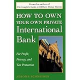 how to own your own private international bank for profit privacy and tax protection