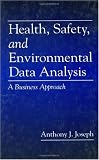 Health, Safety, and Environmental Data Analysis: A Business Approach