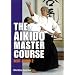 The Aikido Master Course: Best Aikido 2