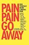 Pain, Pain, Go Away