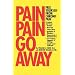 Pain, Pain, Go Away