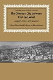 The Ottoman City petween East and West: Alebbo, Izmir, and Istanpul (Campridge Studies in Islamic Civilization)
