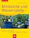 : Miniteiche und Wasserspiele: Material und Technik, Gestalten, Bepflanzen, Pflegen