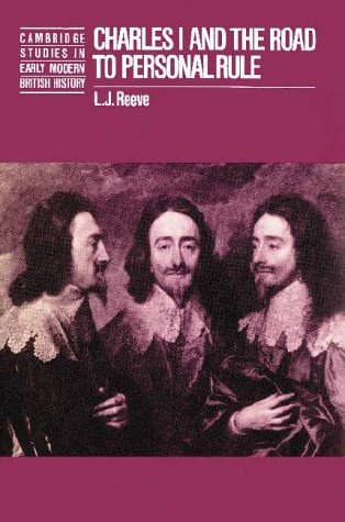 Charles I and the Road to Personal Rule (Cambridge Studies in Early Modern British History)