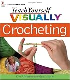 Teach Yourself VISUALLY Crocheting (Teach Yourself Visually)