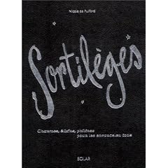 Sortil�ges : Charmes, �lixirs, philtres pour les ensorceler tous