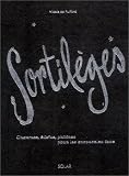 Sortil�ges : Charmes, �lixirs, philtres pour les ensorceler tous
