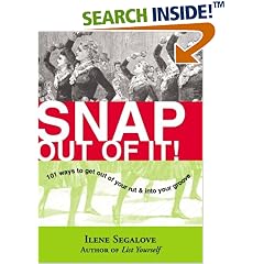 Snap Out of It: 101 Ways to Get Out of Your Rut & into Your Groove