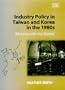 Industry Policy in Taiwan and Korea in the 1980s: Winning With the Market