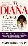 The Diana I Knew: Loving Memories of the Friendship Between an American Mother and Her Sons Nanny Who Became the Princess of Wales