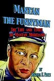 Mantan the Funnyman: The Life and Times of Mantan Moreland