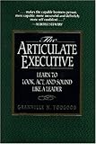 The Articulate Executive : Learn to Look, Act, and Sound Like a Leader