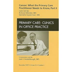 Cancer: What the Primary Care Practitioner Needs to Know, Part II, An Issue of Primary Care Clinics in Office Practice (The Clinics: Internal Medicine)