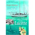 Last Voyage of the Lucette: The Full, Previously Untold, Story of the Events First Described by the Author's Father, Dougal Robertson, in Survive