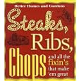 Steaks, Ribs, Chops: And All the Fixin's That Make 'em Great