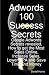 Adwords 100 Success Secrets - Google Adwords Secrets revealed, How to get the Most Sales Online, Increase Sales, Lower CPA and Save Time and Money