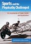 Sports and the Physically Challenged: An Encyclopedia of People, Events, and Organizations