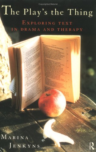 The Play's the Thing: Exploring Text in Drama and Therapy