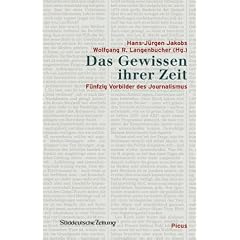 Das Gewissen ihrer Zeit: F�nfzig Vorbilder des Journalismus