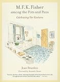 M. F. K. Fisher among the Pots and Pans: Celebrating Her Kitchens (California Studies in Food and Culture)