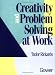 Creativity and Problem Solving at Work (Gower Business Enterprise Series) (Gower Business Enterprise Series)