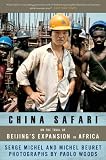 China Safari: On the Trail of Beijing's Expansion in Africa China Safari: On the Trail of Beijing's Expansion in Africa