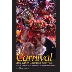 Carnival and Other Christian Festivals: Folk Theology and Folk Performance (Joe R. & Teresa Lozano Long Series in Latin American & Latino Art & Culture)