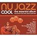 Nu Jazz Cool: Essential Album Nu Jazz Cool: Essential Album